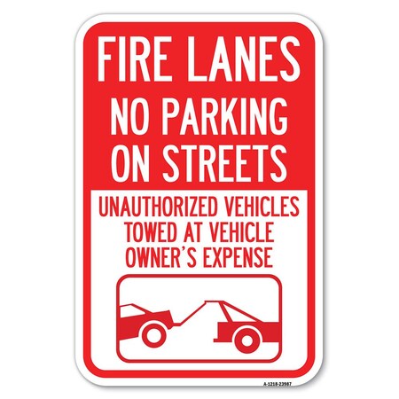 Signmission Fire Lanes No Parking on Streets Unaut Heavy-Gauge Aluminum Sign, 12" x 18", A-1218-23987 A-1218-23987